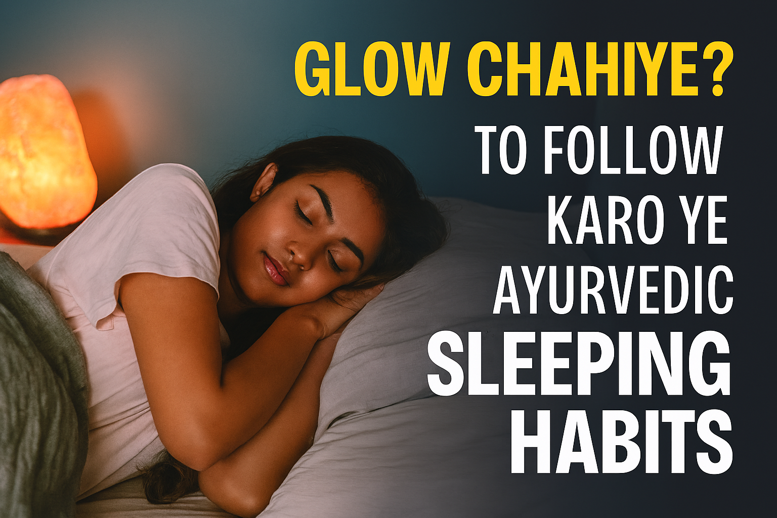 Glow Chahiye? To Follow Karo Ye Ayurvedic Sleeping Habits